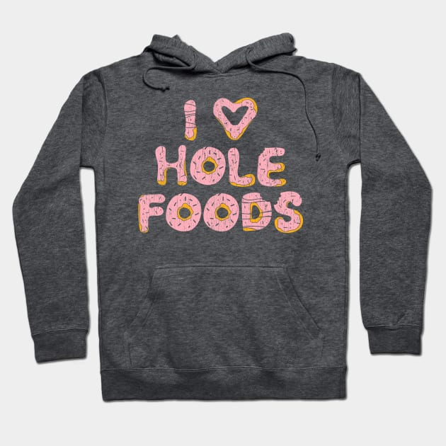 I Love Hole Foods Hoodie by Bettye Janes